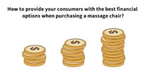 How to provide your consumers with the best financial options when purchasing a massage chair?